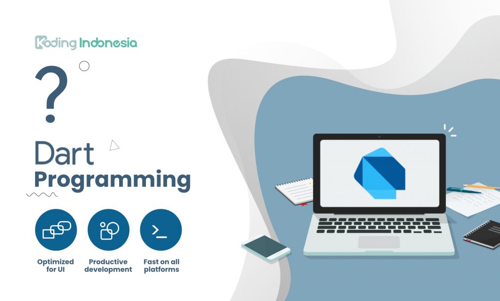 Dart merupakan sebuah bahasa pemrograman Open Source yang dibuat dan di-support langsung oleh Google yang digunakan untuk membuat aplikasi secara cepat yang dapat berjalan dibanyak platform, seperti Android, iOS, Dekstop, dan Web.