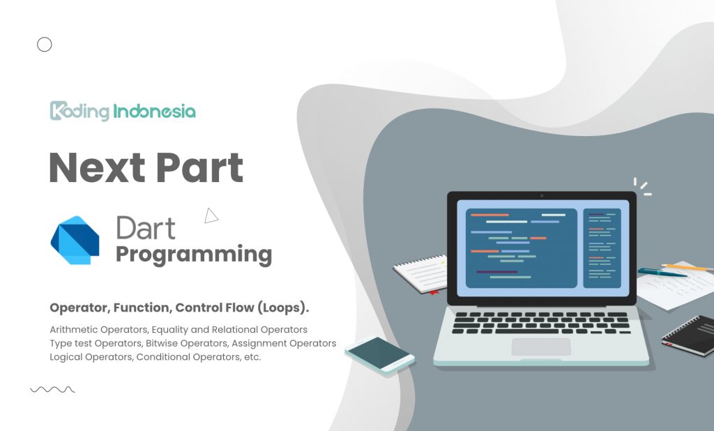 Pada artikel sebelumnya kita sudah membahas tentang apa itu Dart, cara menginstalnya, dan Tipe data pada Dart. Maka pada artikel kali ini kita akan melanjutkan pembahasan Dart Programming ke bagian Operator, Function, dan Control Flow (Loops).